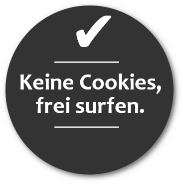 Wir verwenden keine Cookies. Keine Verfolgung, kein Tracking!